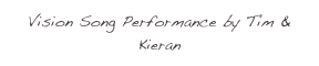 Vision Song Performance by Tim & Kieran